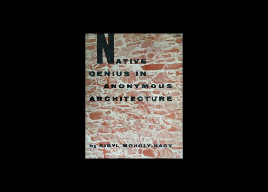 Sibyl Moholy-Nagy, Native Genius in Anonymous Architecture, New York 1958 (mit freundlicher Genehmigung von Hilde Heynen)